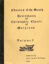 Choates of the South Descendants of Christopher Choate of Maryland, Volume 2, compiled by Irene Choate Williams 1984
